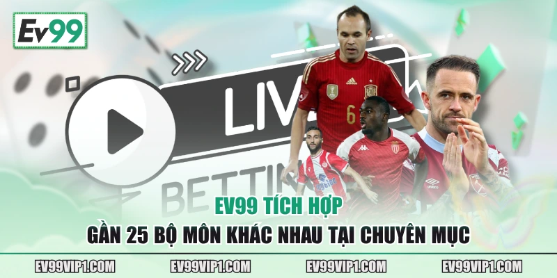 EV99 tích hợp gần 25 bộ môn khác nhau tại chuyên mục