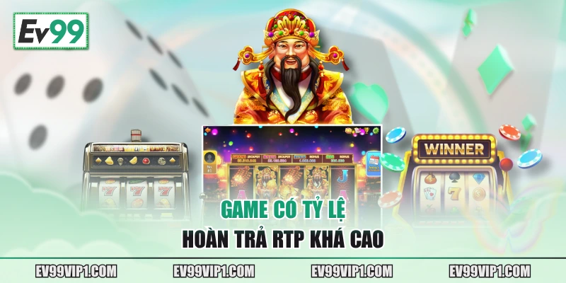 Game có tỷ lệ hoàn trả RTP khá cao