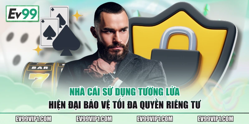 Nhà cái sử dụng tường lửa hiện đại bảo vệ tối đa quyền riêng tư