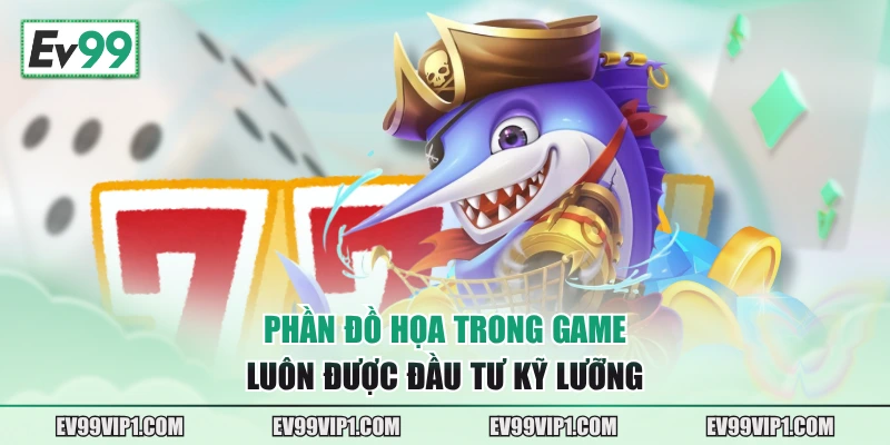 Phần đồ họa trong game luôn được đầu tư kỹ lưỡng